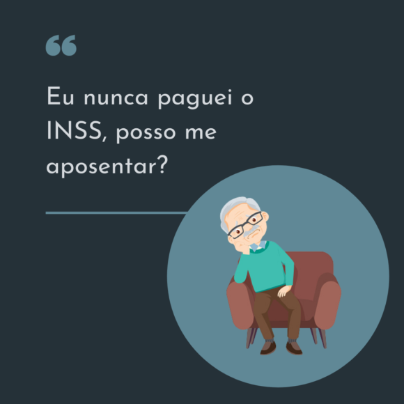 Eu nunca paguei o INSS, posso me aposentar?
